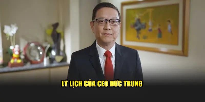 Lý lịch của CEO Đức Trung