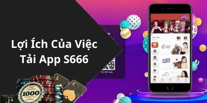 Tại sao nên Tải app S666 về thiết bị di động